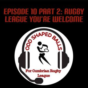 The Odd Shaped Balls Podcast Episode 10 Part 2 : Rugby League you're welcome