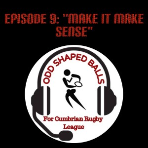 The Odd Shaped Balls Podcast : Episode 9 - Make It Make Sense