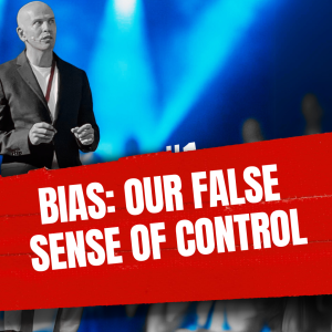 BIAS our false sense of control