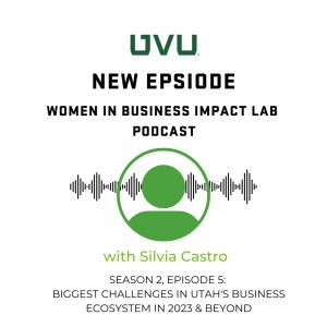 S2E5 - The Biggest Challenges Facing Utah’s Economic Ecosystem, with Silvia Castro