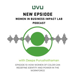 S1E10 - How Women of Color Can Redefine Identity and Power in the Workforce, with Deepa Purushothaman