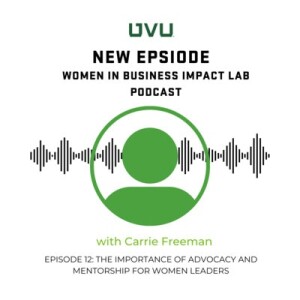 S1E12 - The Importance of Advocacy and Mentorship for Women Leaders, with Carrie Freeman