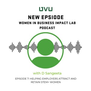 S1E7 - Helping Employers Attract and Retain STEM+ Women, with D Sangeeta