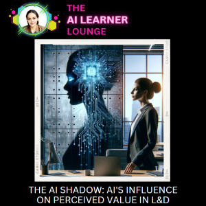 The AI Shadow: AI’s Influence on Perceived Value in L&D