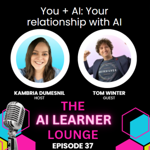 AI + You: Your Relationship with AI with Guest Tom Winter