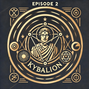 Episode 2: Unveiling the Wisdom of The Kybalion