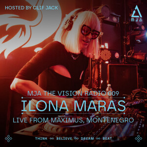 MJA the Vision Radio - ILona Maras Live From Maximus, Montenegro I MJATVR009