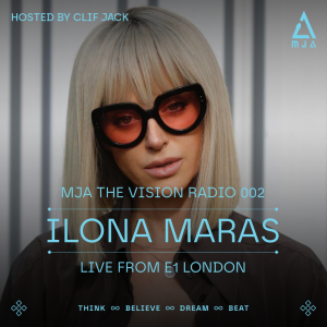 MJA the Vision Radio - ILona Maras Live From E1, London I MJATVR002