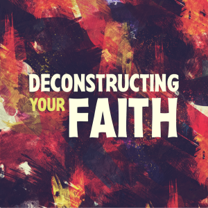 Deconstructing Your Faith | "Deconstruction & Parenting"