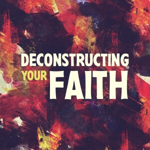 Deconstructing Your Faith | "Deconstructing 101"