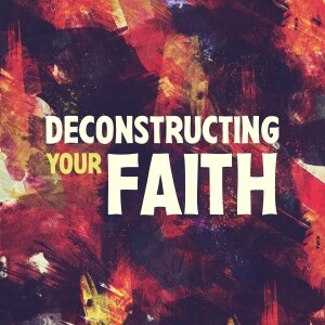 Deconstructing Your Faith | "Deconstructing & Community"