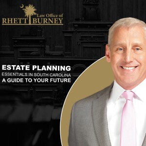 Estate Planning Essentials in South Carolina: A Guide to Your Future