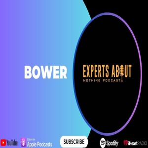 Experts About Nothing |Podcast| Bower