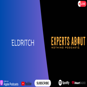 Experts About Nothing Podcast: ”Eldritch”