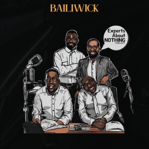 Experts About Nothing Podcast: ”Bailiwick”