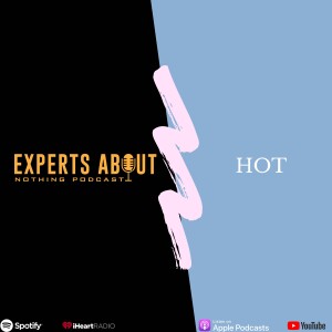 Experts About Nothing |Podcast| Hot