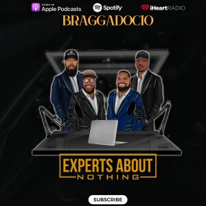 Experts About Nothing Podcast: ”Braggadocio”