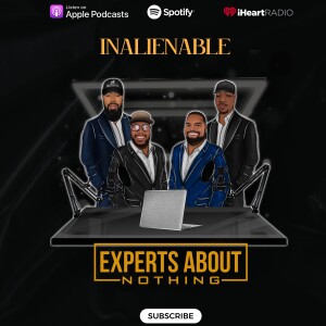 Experts About Nothing |Podcast| Inalienable