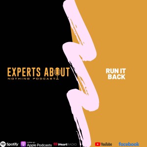 Expert About Nothing |Podcast| - Run It Back