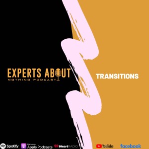 Experts About Nothing |Podcast| Transitions