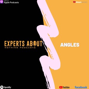 Experts About Nothing |Podcast| Angles