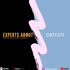 Experts About Nothing |Podcast| Driven