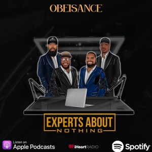 Experts About Nothing Podcast: ”Obeisance”