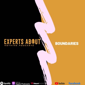 Experts About Nothing |Podcast|  Boundaries