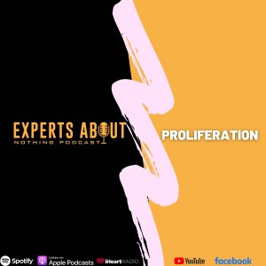 Experts About Nothing |Podcast| Proliferation