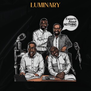 Experts About Nothing Podcast: ”Luminary”