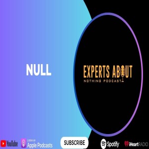 Experts About Nothing |Podcast| Null