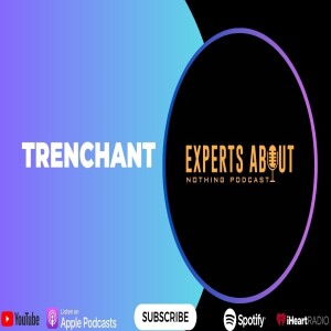 Experts About Nothing |Podcast| Trenchant