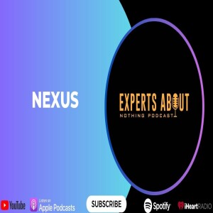 Experts About Nothing |Podcast| Nexus