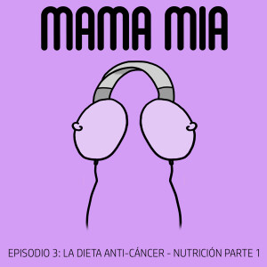 EPISODIO 3 - La dieta anti-cáncer: Nutrición - Parte 1 con la Lic. Josefina Arienti