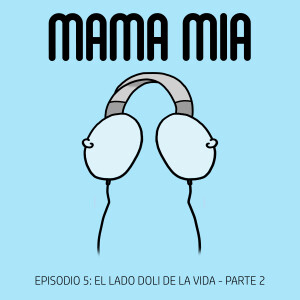 EPISODIO 5 - En Primera Persona: El Lado Doli de la Vida -  La historia de Dolores - Parte 2