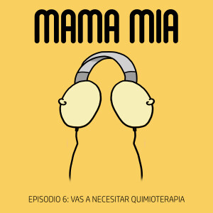 EPISODIO 6 - Vas a necesitar Quimioterapia: Quimio Parte I