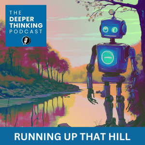 Running Up That Hill - The Deeper Thinking Podcast