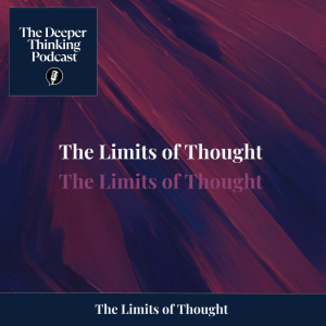 đď¸ The Limits of Thought (Wittgenstein) - The Deeper Thinking Podcast