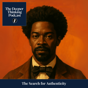 🎙️The Search for Authenticity - The Deeper Thinking Podcast