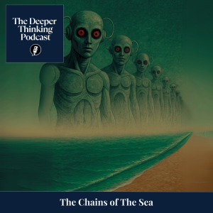 🎙️ Chains of the Sea – Intelligence, AI, and the Human Obsolescence - The Deeper Thinking Podcast