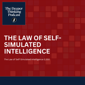 🎙️ The Law of Self-Simulated Intelligence – The Deeper Thinking Podcast