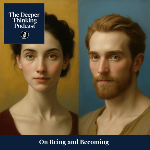 🎙️ Being and Becoming: The Artist, Comedian, and Philosopher – The Deeper Thinking Podcast