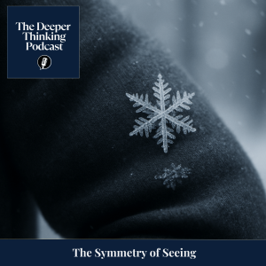The Symmetry of Seeing: Kepler, Constraint, and the Shape of Perception - The Deeper Thinking Podcast