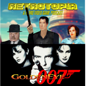 Retrotpia Talks Goldeneye 007