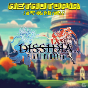 Retrotopia Talks Dissidia