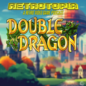 Retrotopia Talks Double Dragon