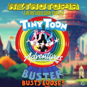 Retrotopia Talks Tiny Toon Adventures: Buster Busts Loose