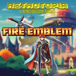 Retrotopia Talks Fire Emblem: The Blazing Blade