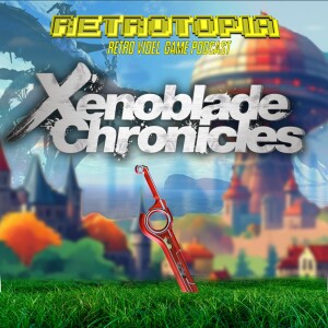 Retrotopia Talks Xenoblade Chronicles ft SuperDave