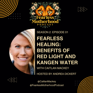 Fearless Healing: Benefits of Red Light and Kangen Water with Caitlan Mackey
